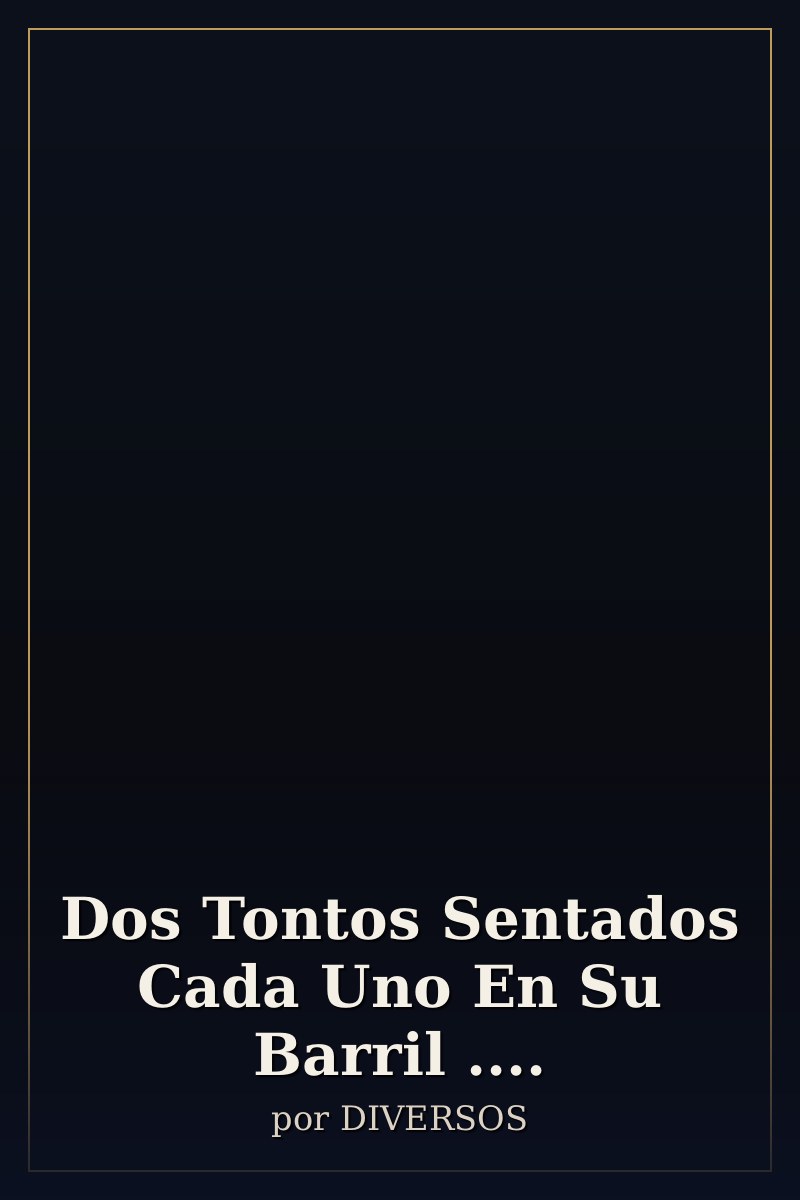 Capa de Dos Tontos Sentados Cada Uno En Su Barril ....