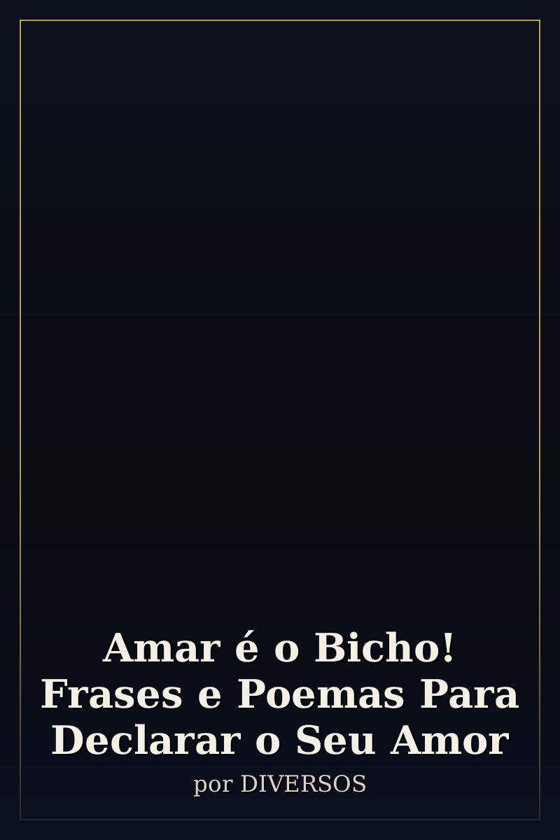Capa de Amar é o Bicho! Frases e Poemas Para Declarar o Seu Amor