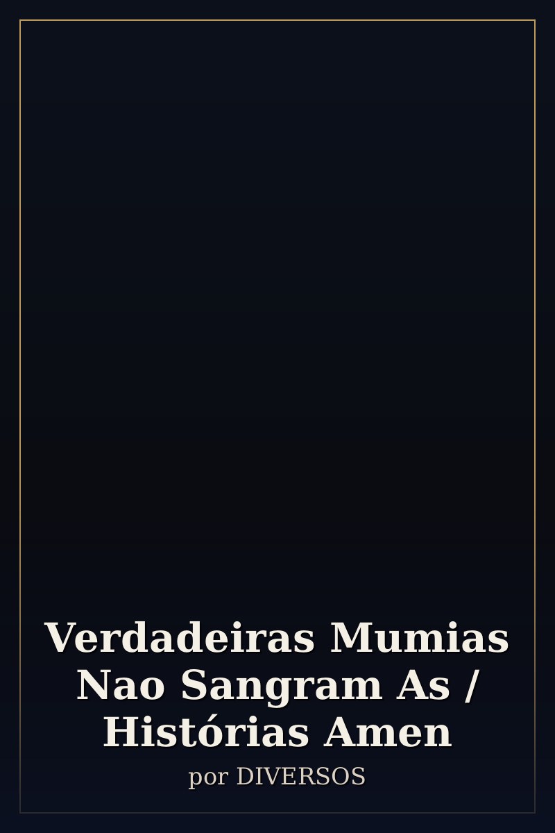 Capa de Verdadeiras Mumias Nao Sangram As / Histórias Amen