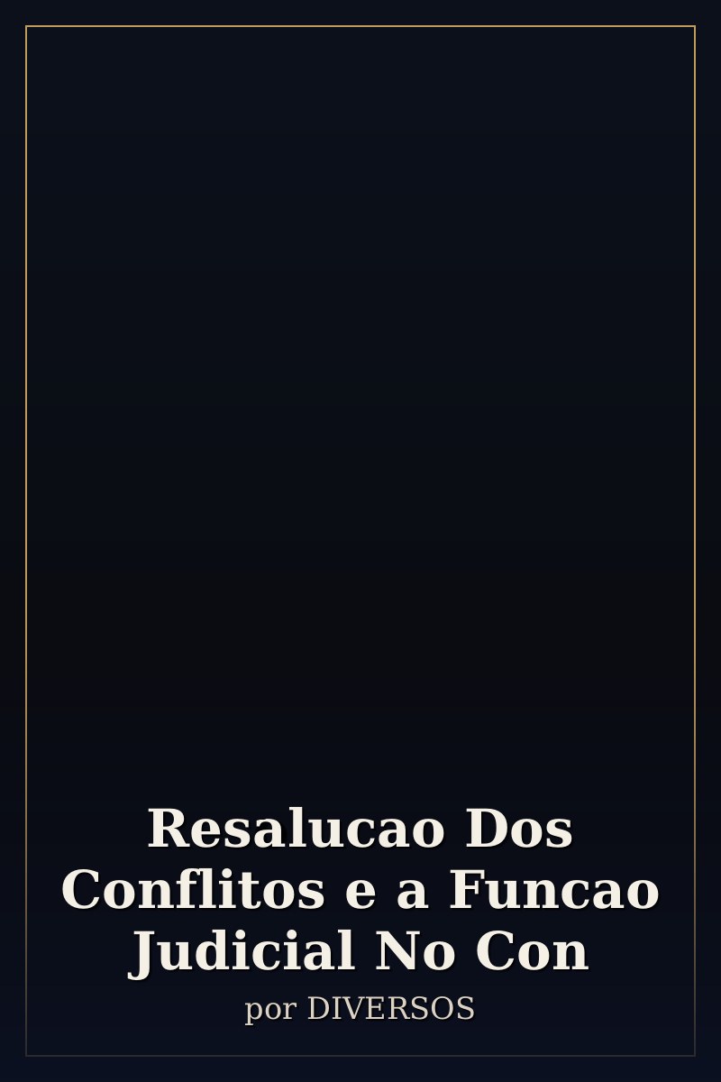 Capa de Resolucao Dos Conflitos e a Funcao Judicial No Con