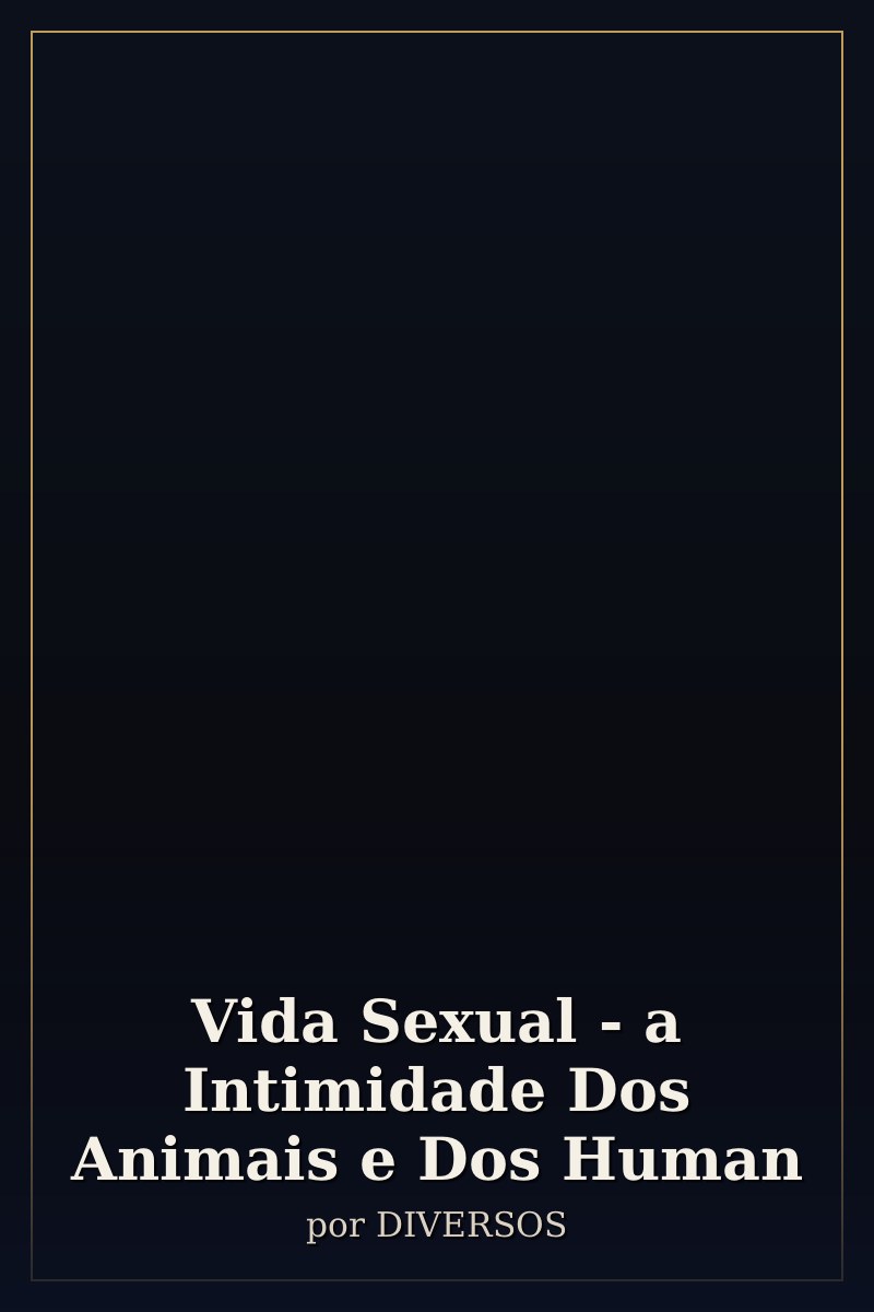 Capa de Vida Sexual - a Intimidade Dos Animais e Dos Human