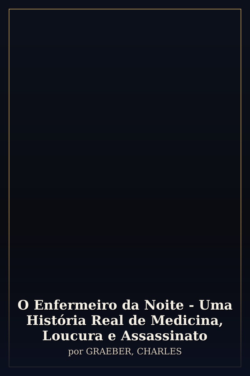 Capa de O Enfermeiro da Noite - Uma História Real de Medicina, Loucura e Assassinato