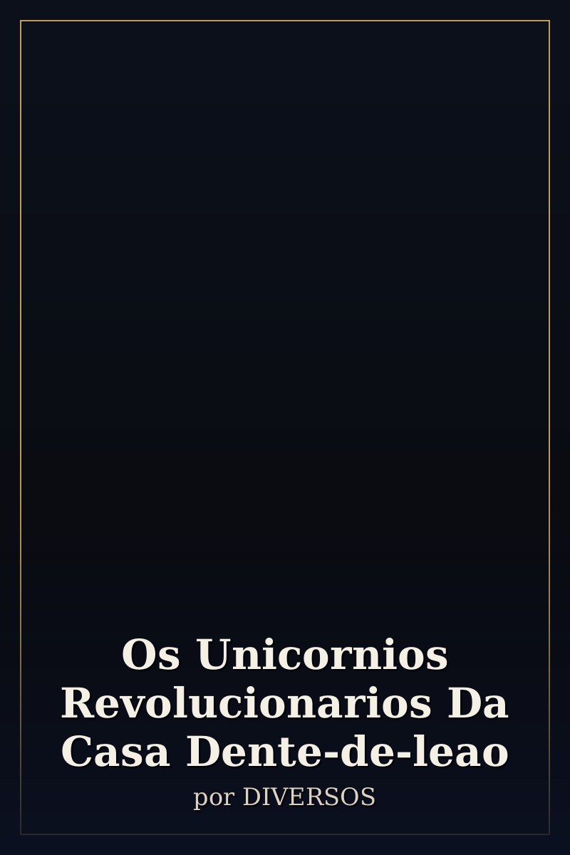 Capa de Os Unicornios Revolucionarios Da Casa Dente-de-leao