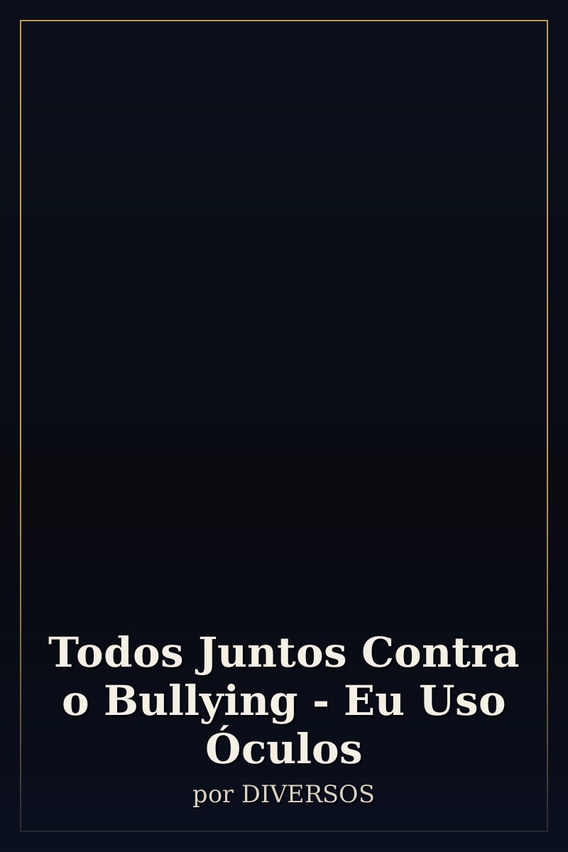 Capa de Todos Juntos Contra o Bullying - Eu Uso Óculos