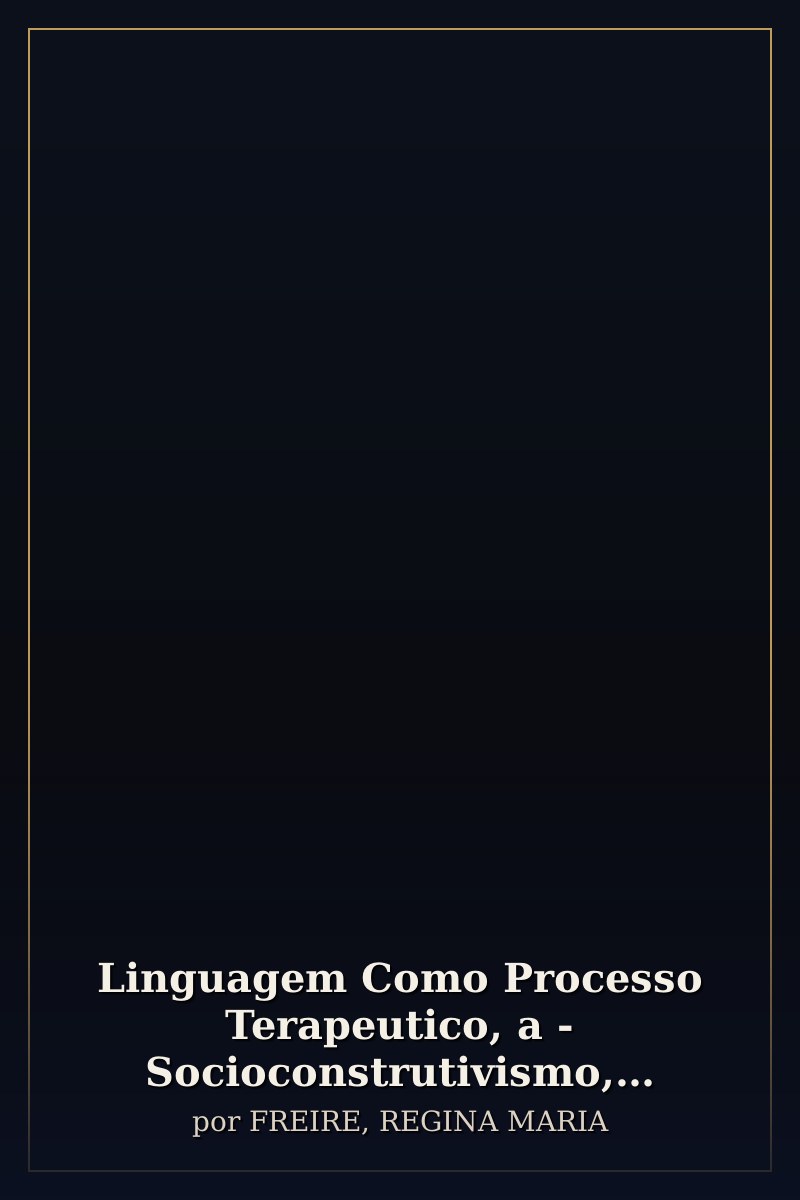Capa de Linguagem Como Processo Terapeutico, a - Socioconstrutivismo, Interações Eficazes