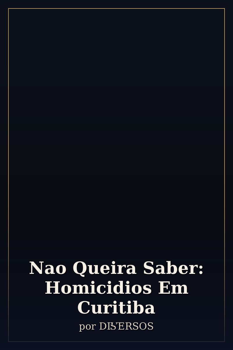 Capa de Nao Queira Saber: Homicidios Em Curitiba