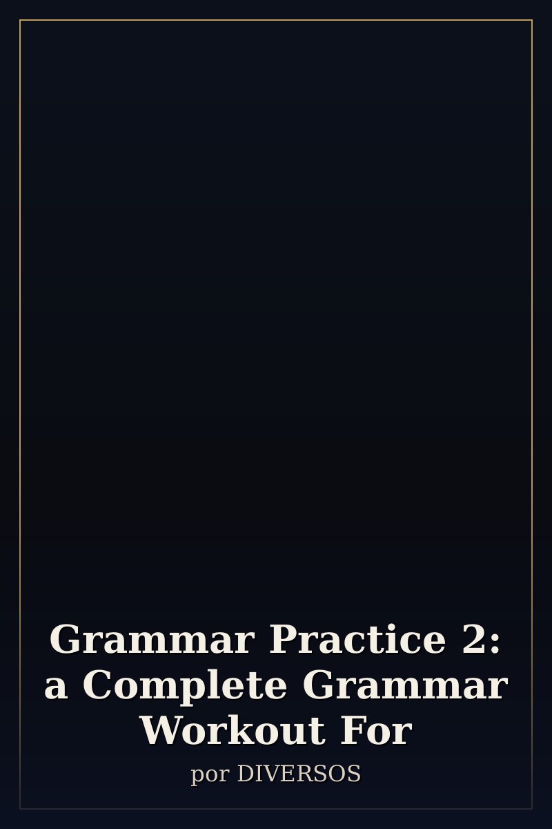 Capa de Grammar Practice 2: a Complete Grammar Workout For