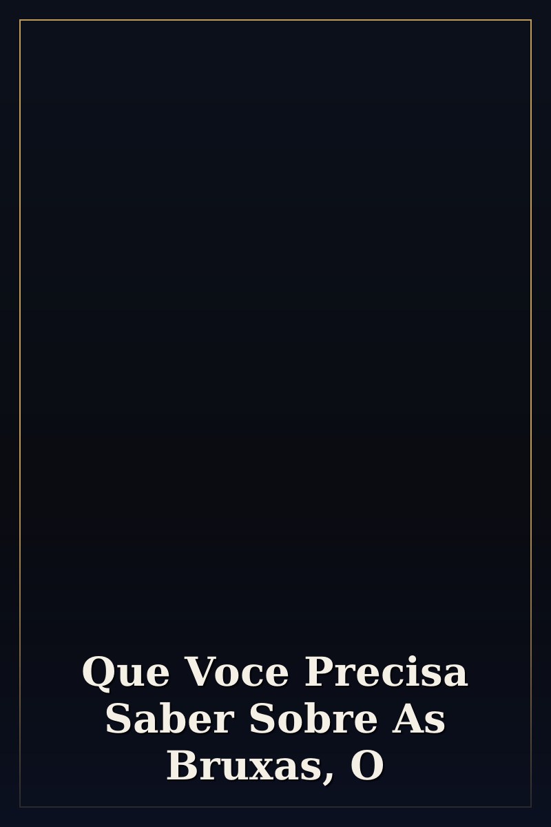 Capa de Que Voce Precisa Saber Sobre As Bruxas, O