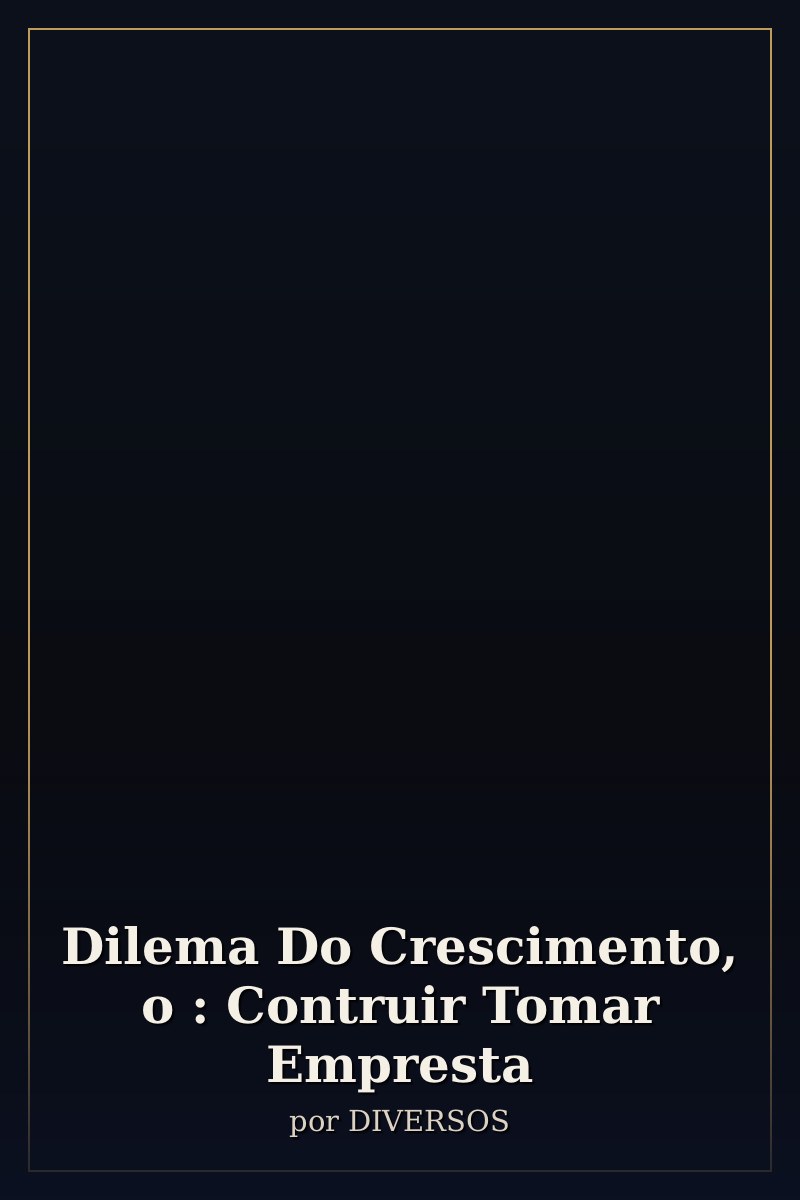 Capa de Dilema Do Crescimento, o : Contruir Tomar Empresta