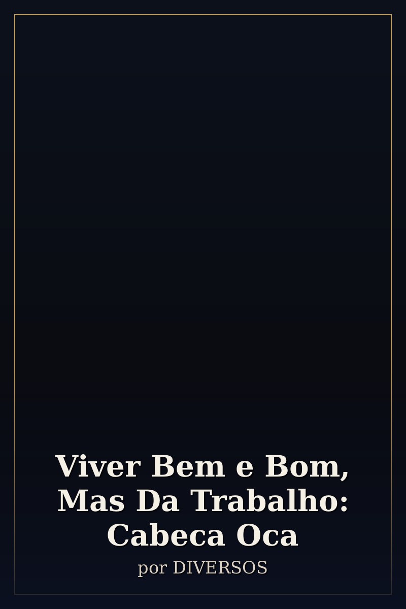 Capa de Viver Bem e Bom, Mas Da Trabalho: Cabeca Oca