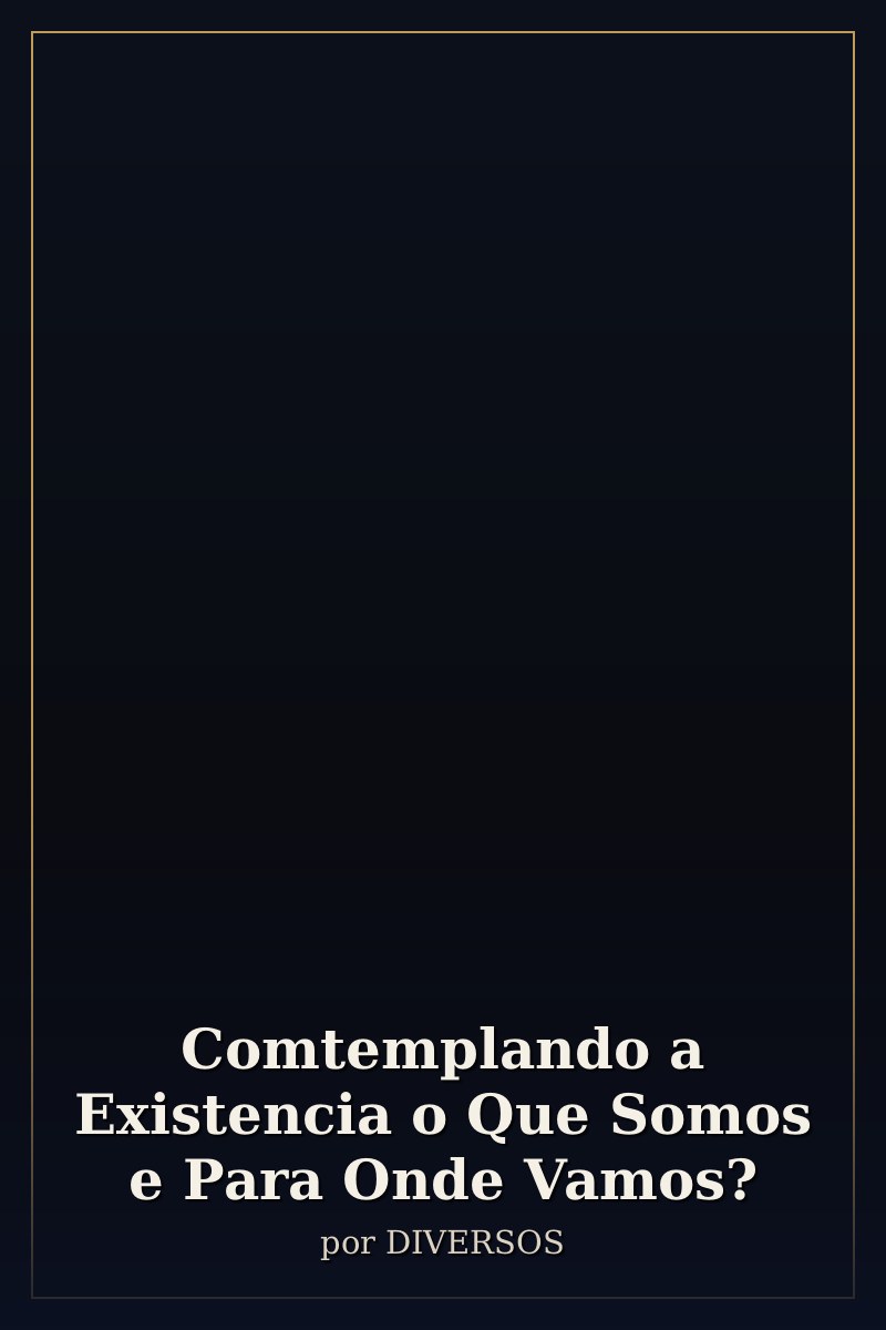Capa de Comtemplando a Existencia o Que Somos e Para Onde Vamos?