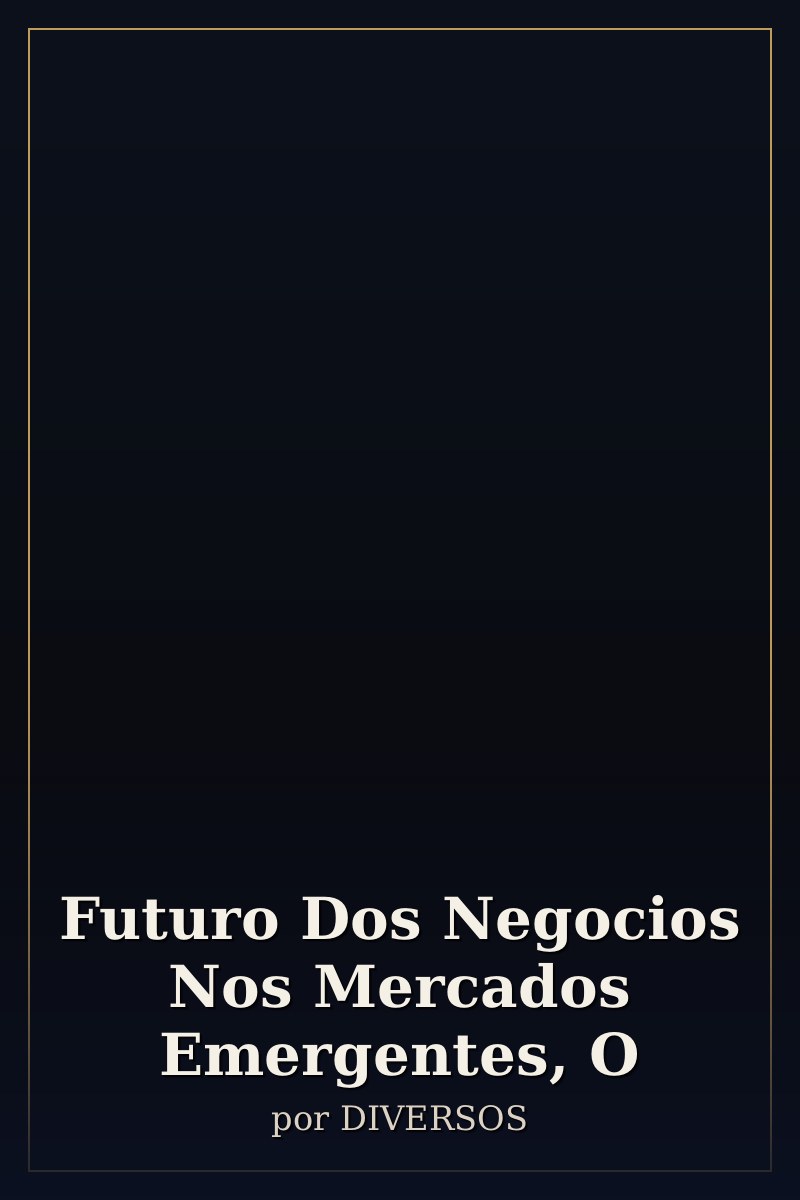Capa de Futuro Dos Negocios Nos Mercados Emergentes, O