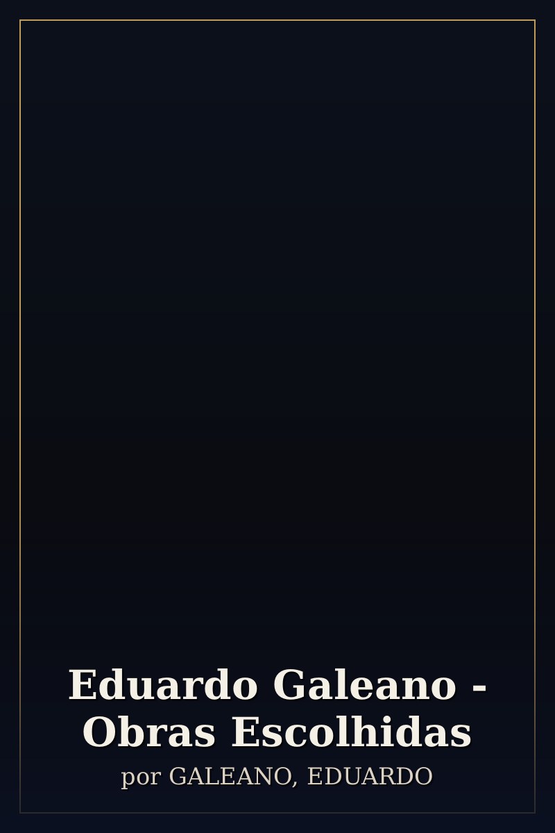 Capa de Eduardo Galeano - Obras Escolhidas