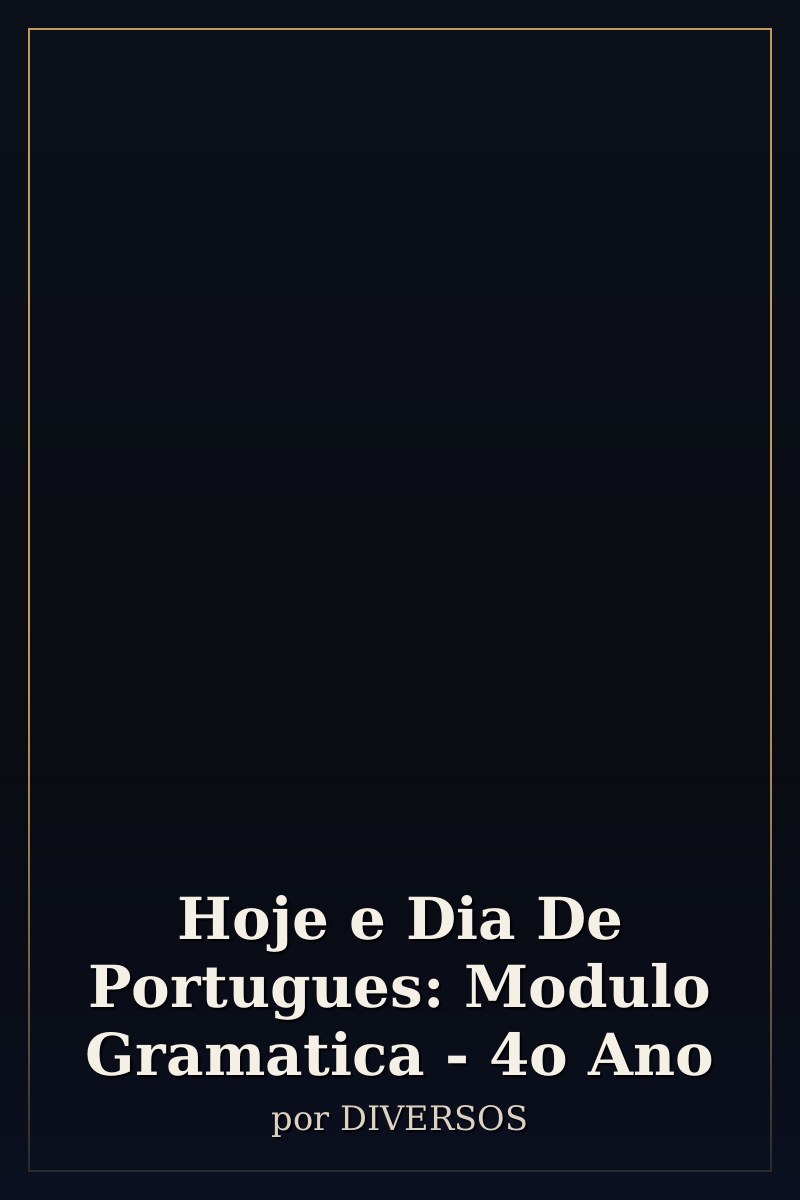 Capa de Hoje e Dia De Portugues: Modulo Gramatica - 4o Ano