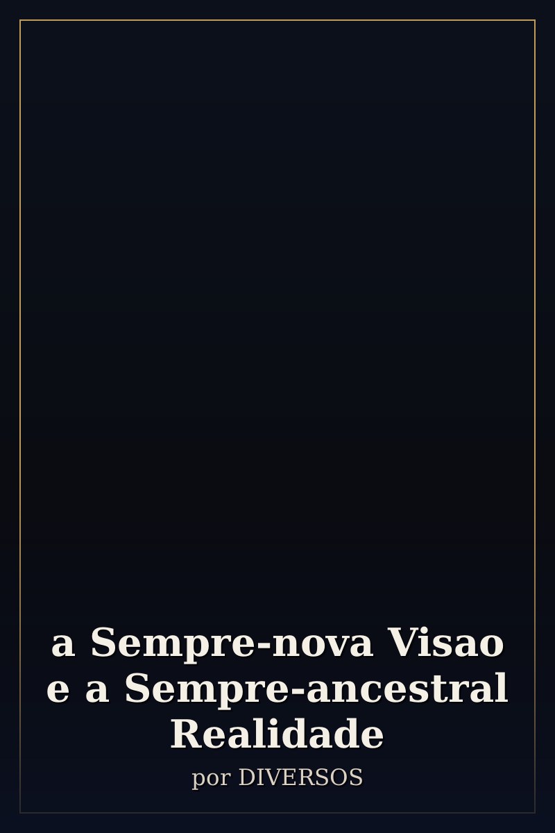 Capa de a Sempre-nova Visao e a Sempre-ancestral Realidade