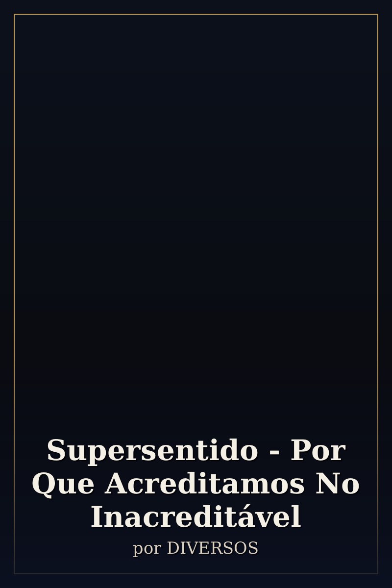 Capa de Supersentido - Por Que Acreditamos No Inacreditável