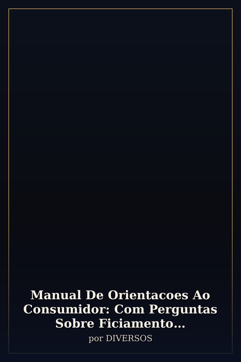 Capa de Manual De Orientacoes Ao Consumidor: Com Perguntas Sobre Ficiamento Respondidas