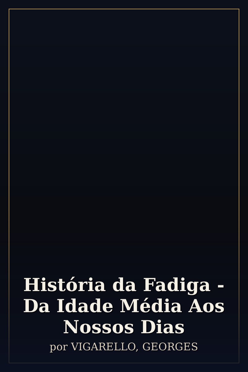 Capa de História da Fadiga - Da Idade Média Aos Nossos Dias