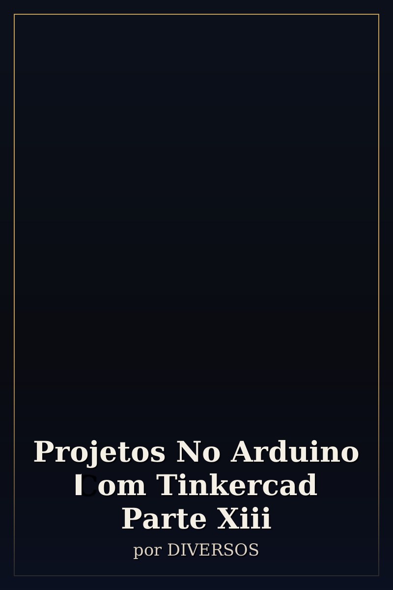 Capa de Projetos No Arduino Com Tinkercad Parte Xiii
