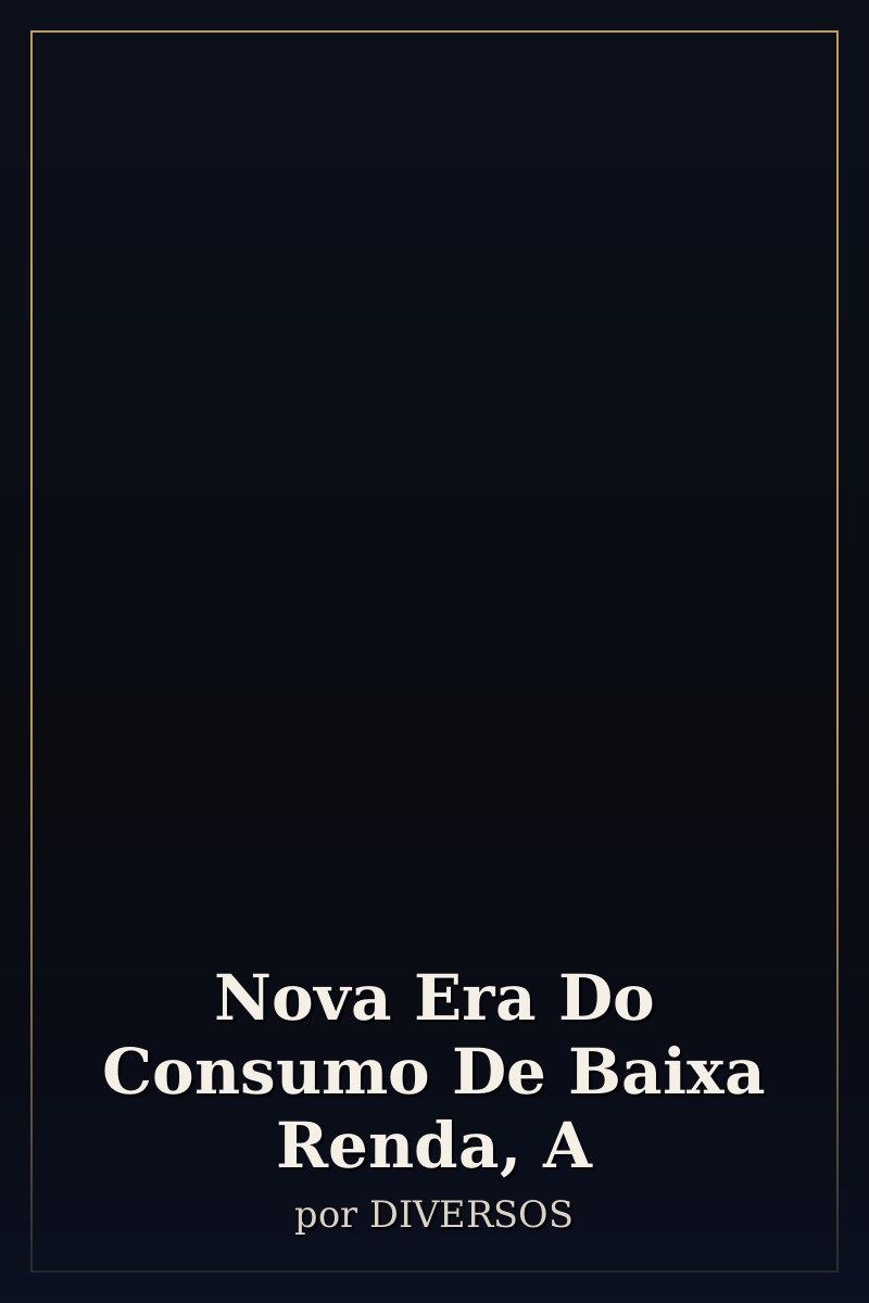 Capa de Nova Era Do Consumo De Baixa Renda, A