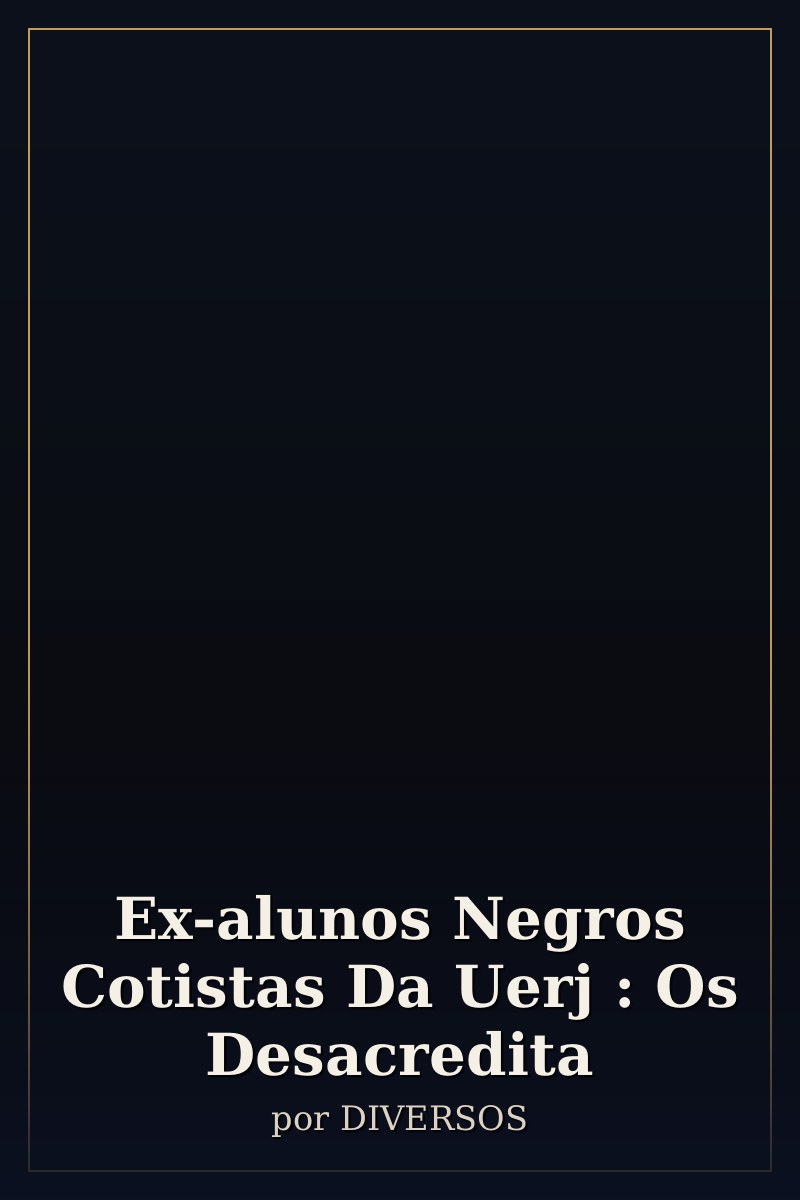 Capa de Ex-alunos Negros Cotistas Da Uerj : Os Desacredita