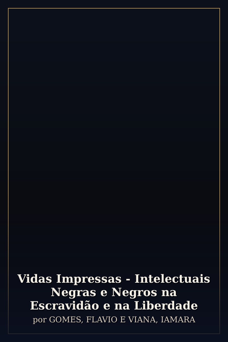 Capa de Vidas Impressas - Intelectuais Negras e Negros na Escravidão e na Liberdade