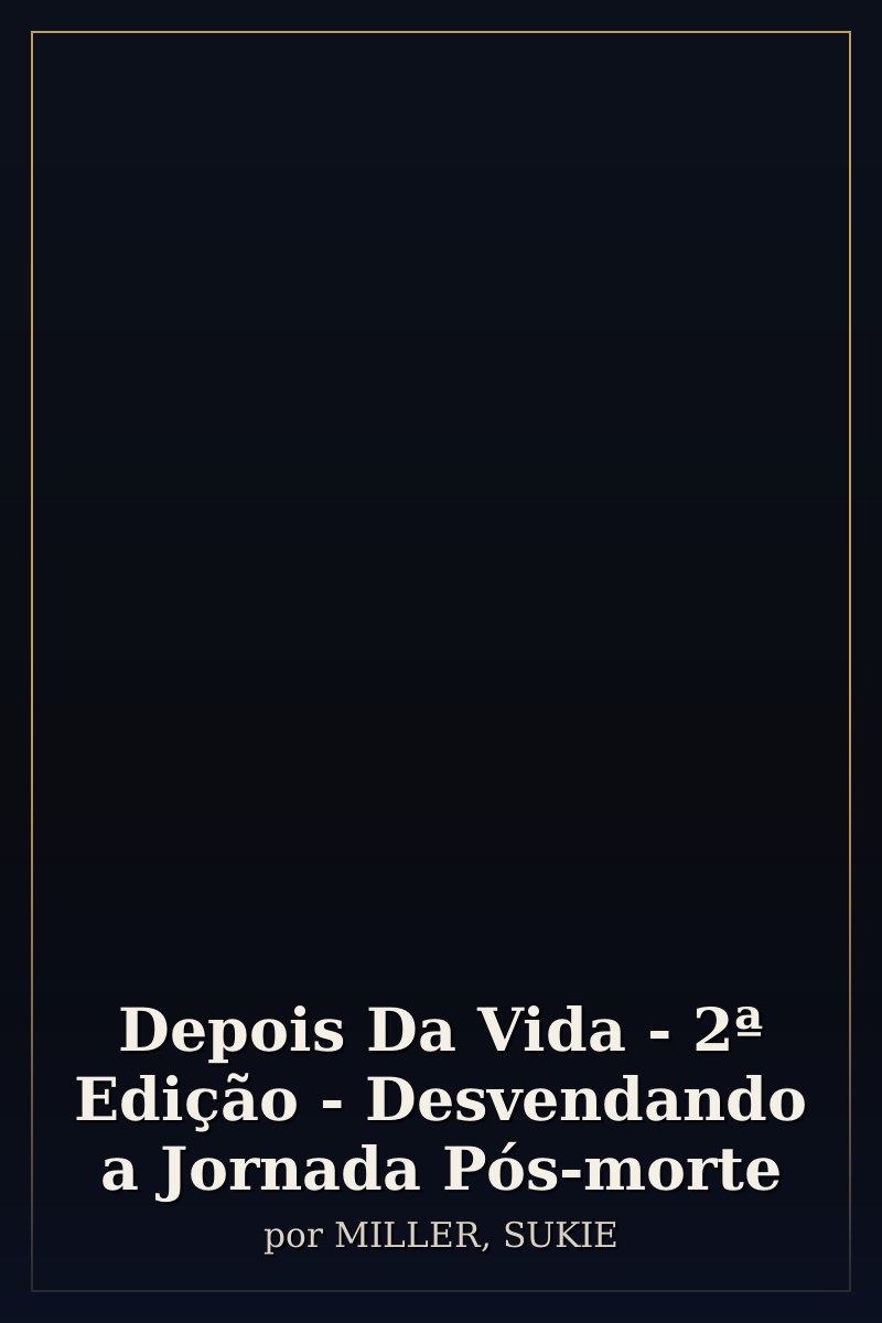 Capa de Depois Da Vida - 2ª Edição - Desvendando a Jornada Pós-morte