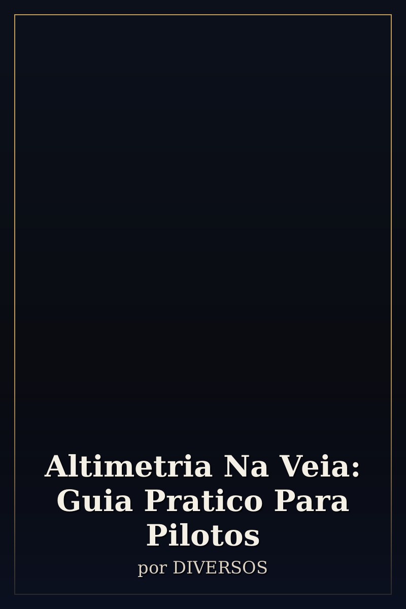 Capa de Altimetria Na Veia: Guia Pratico Para Pilotos