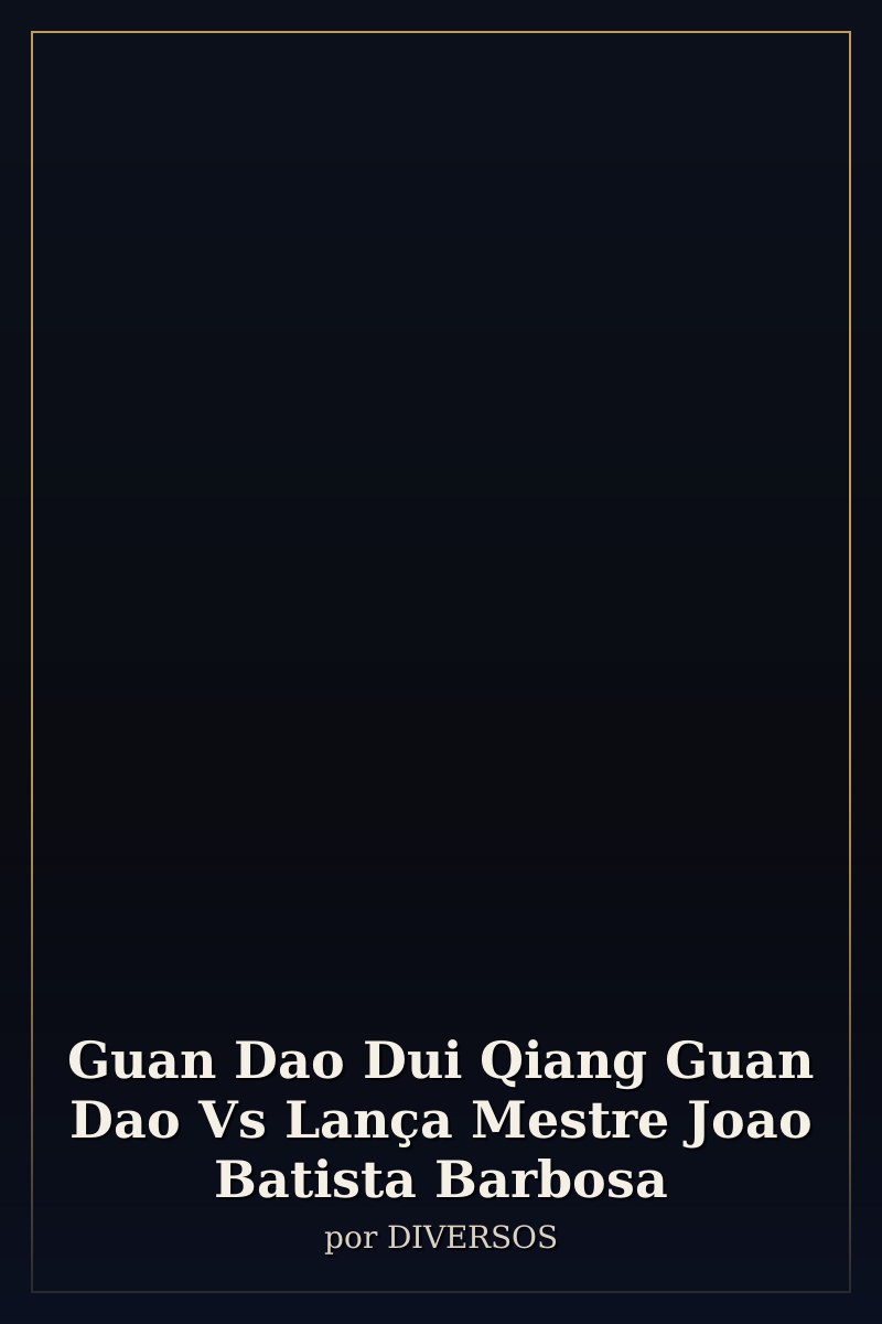 Capa de Guan Dao Dui Qiang Guan Dao Vs Lança Mestre Joao Batista Barbosa