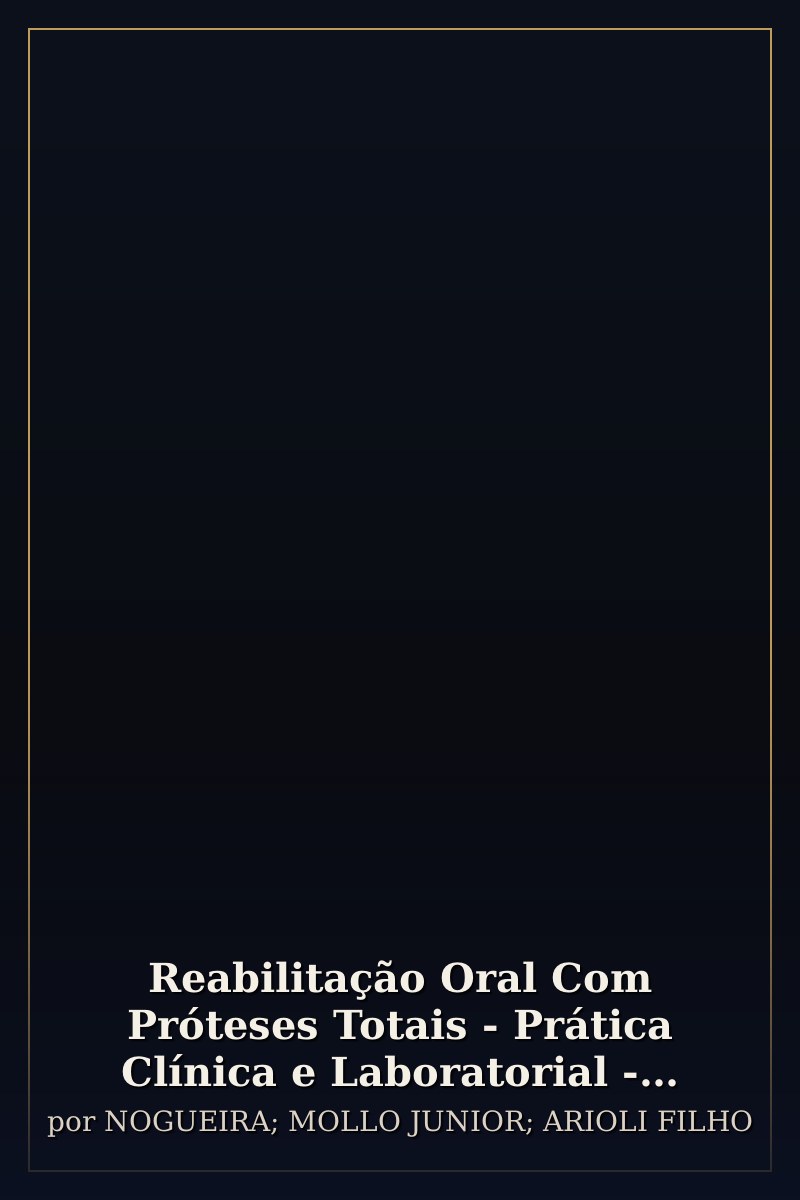 Capa de Reabilitação Oral Com Próteses Totais - Prática Clínica e Laboratorial - 01Ed/22