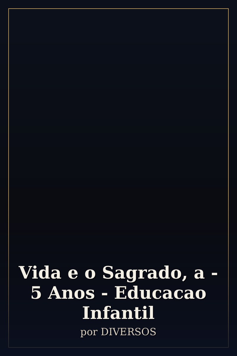 Capa de Vida e o Sagrado, a - 5 Anos - Educacao Infantil