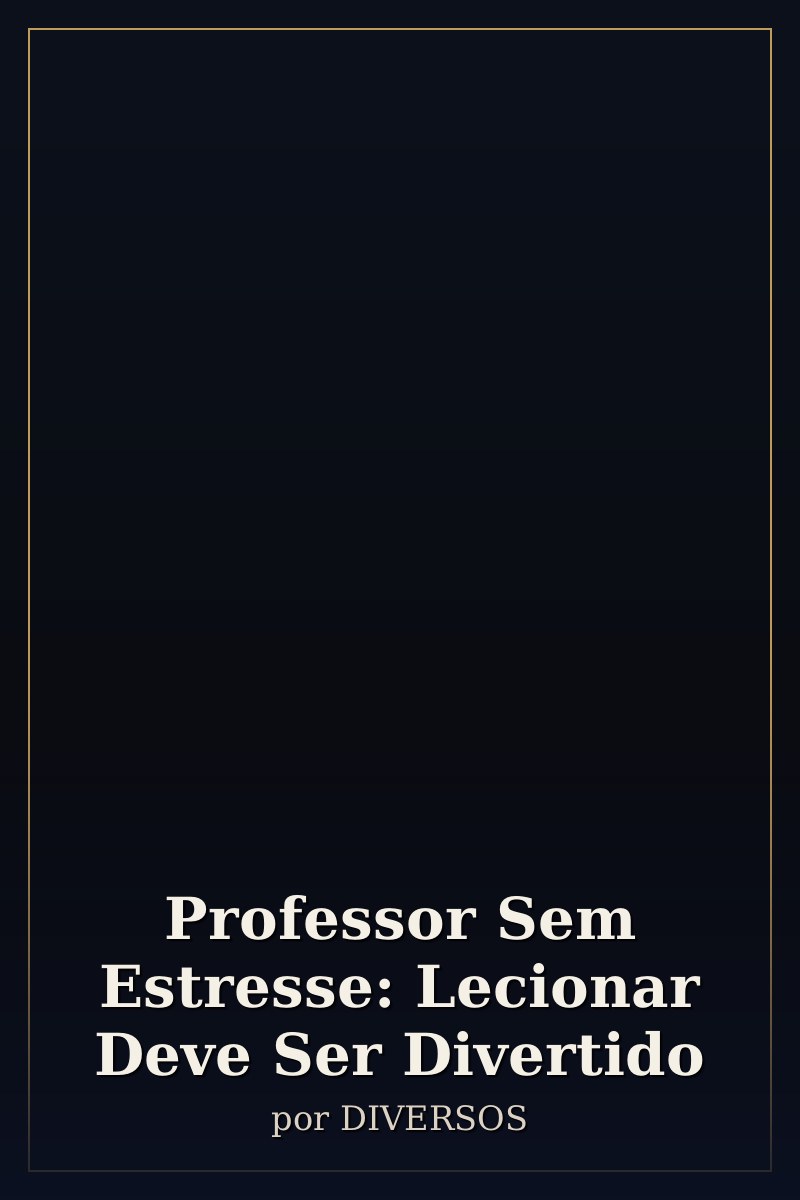 Capa de Professor Sem Estresse: Lecionar Deve Ser Divertido