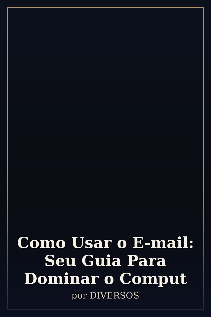 Capa de Como Usar o E-mail: Seu Guia Para Dominar o Comput