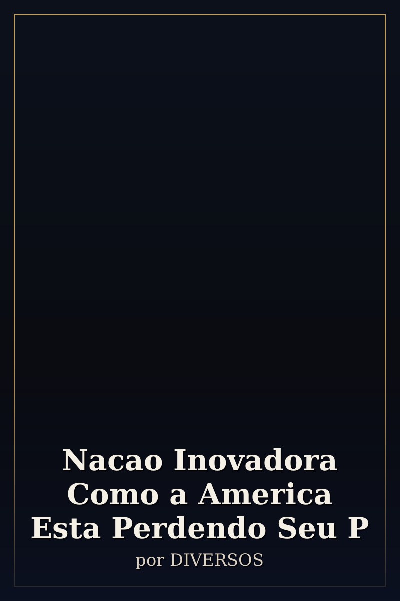 Capa de Nacao Inovadora Como a America Esta Perdendo Seu P