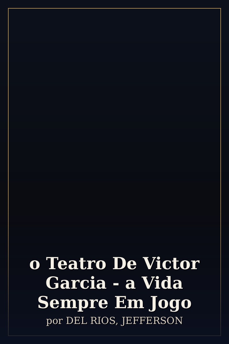 Capa de o Teatro De Victor Garcia - a Vida Sempre Em Jogo