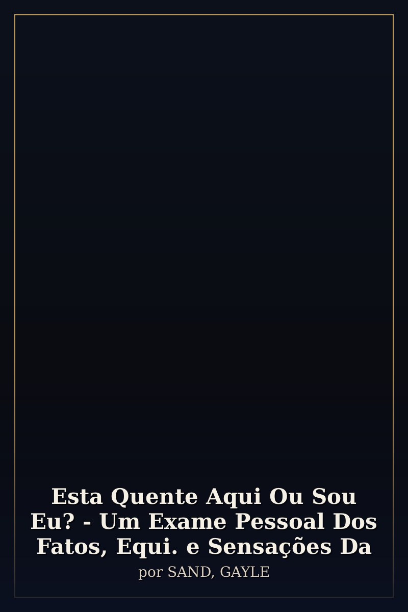 Capa de Esta Quente Aqui Ou Sou Eu? - Um Exame Pessoal Dos Fatos, Equi. e Sensações Da