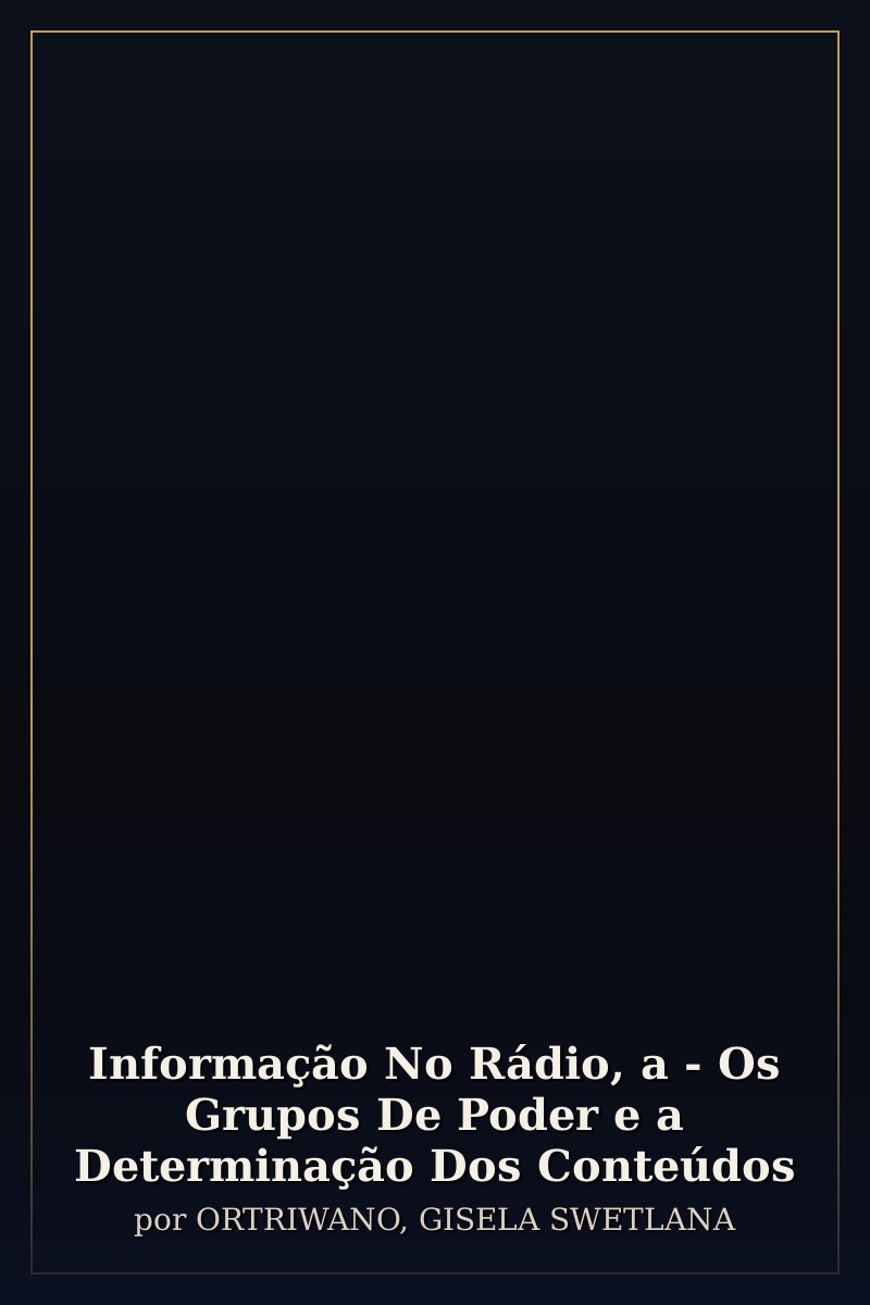 Capa de Informação No Rádio, a - Os Grupos De Poder e a Determinação Dos Conteúdos