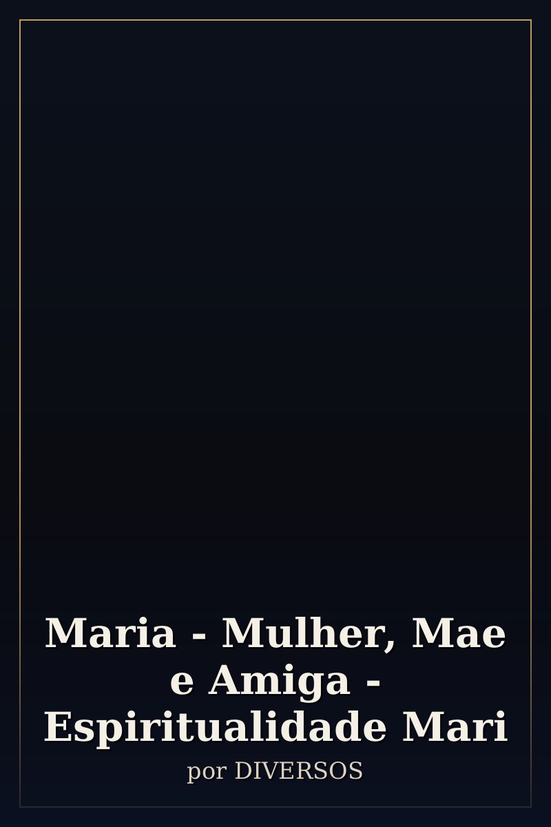 Capa de Maria - Mulher, Mae e Amiga - Espiritualidade Mari