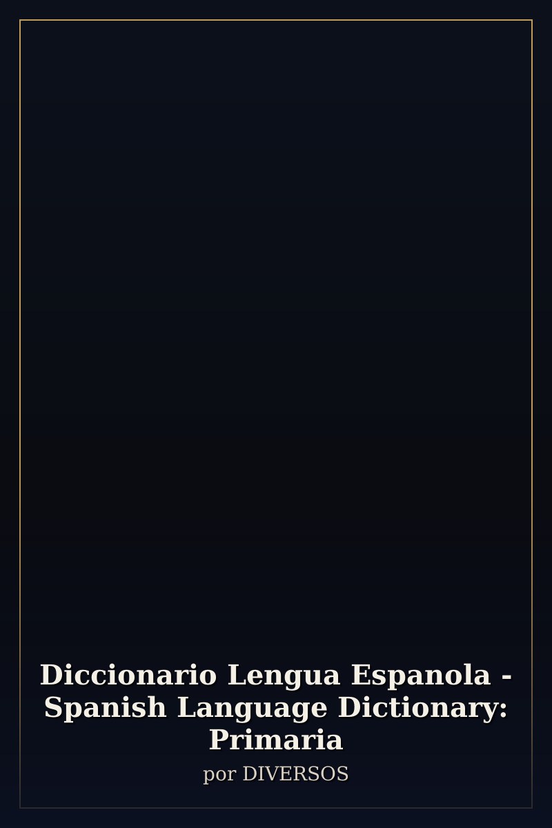 Capa de Diccionario Lengua Espanola - Spanish Language Dictionary: Primaria