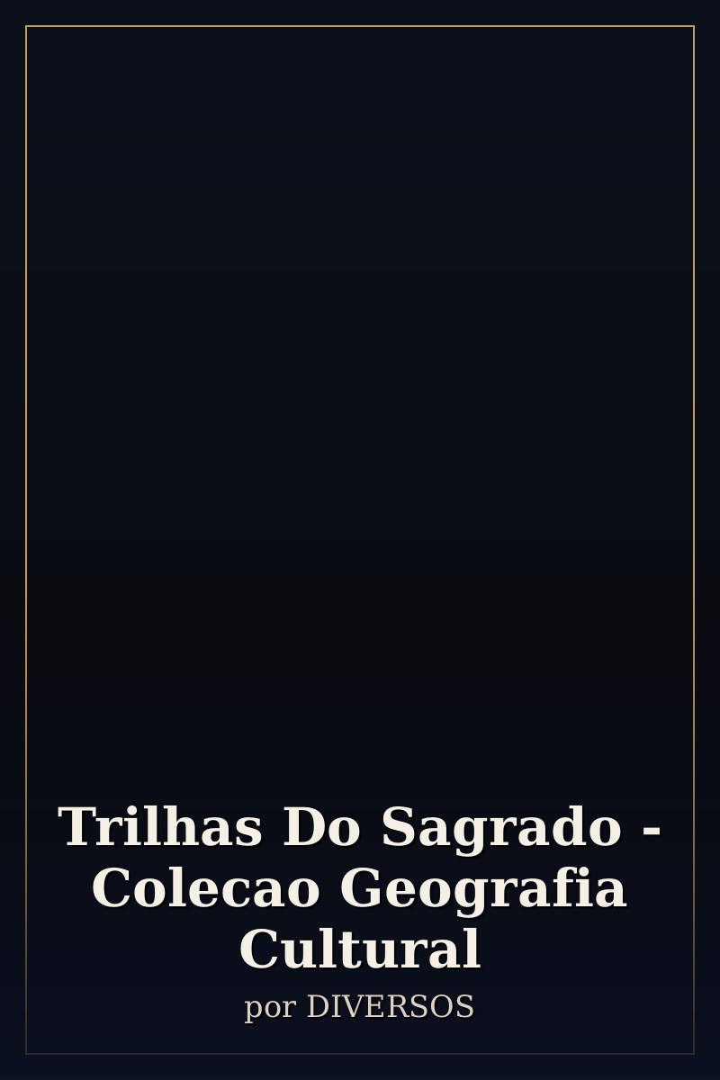 Capa de Trilhas Do Sagrado - Colecao Geografia Cultural