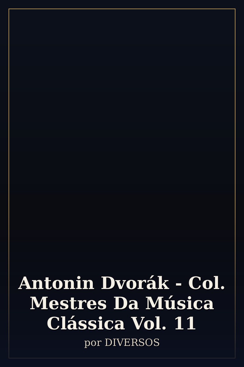 Capa de Antonin Dvorák - Col. Mestres Da Música Clássica Vol. 11