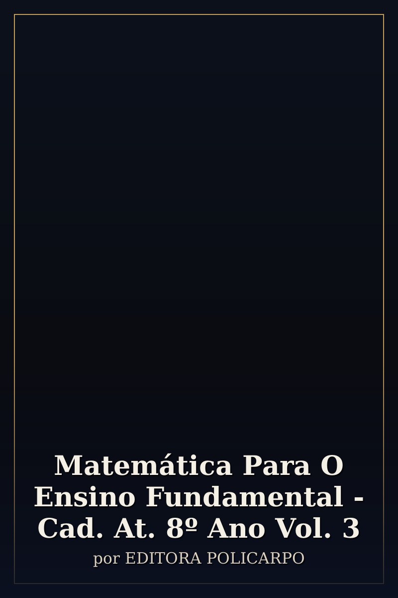 Capa de Matemática Para O Ensino Fundamental - Cad. At. 8º Ano  Vol. 3