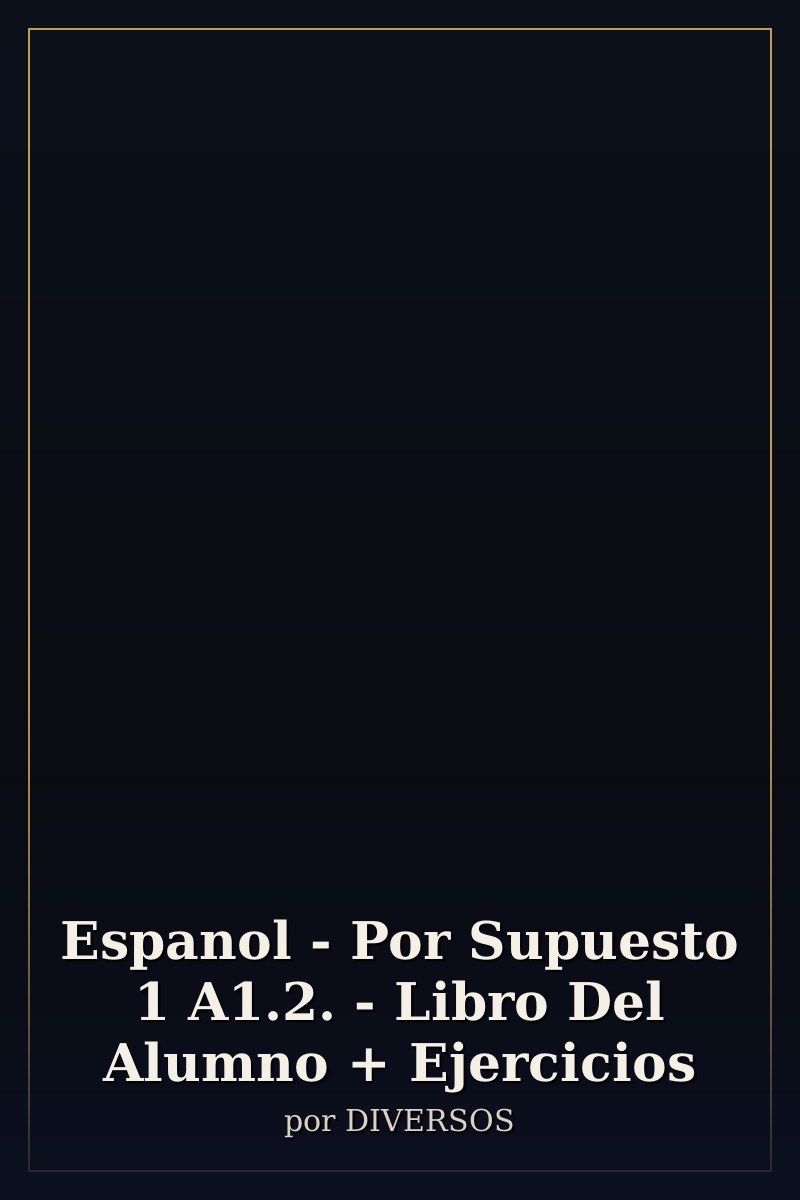 Capa de Espanol - Por Supuesto 1 A1.2. - Libro Del Alumno + Ejercicios