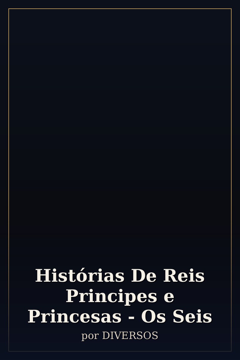 Capa de Histórias De Reis Principes e Princesas - Os Seis