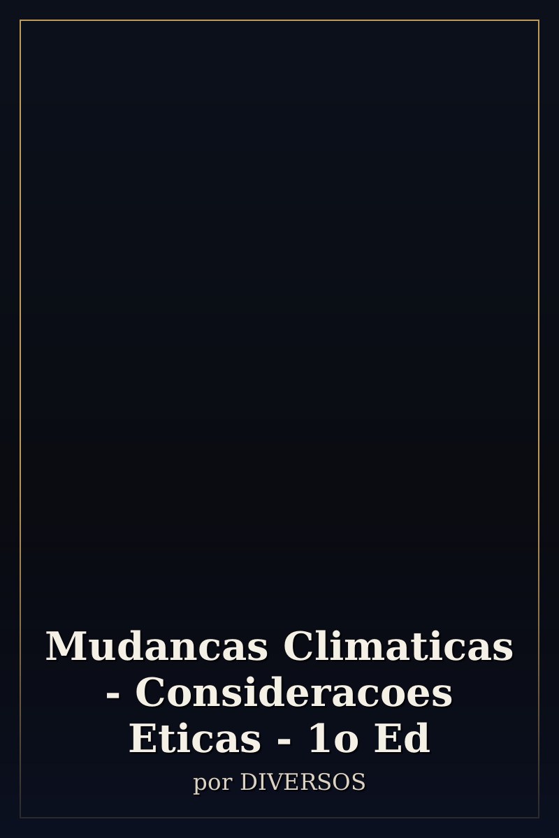 Capa de Mudancas Climaticas - Consideracoes Eticas - 1o Ed