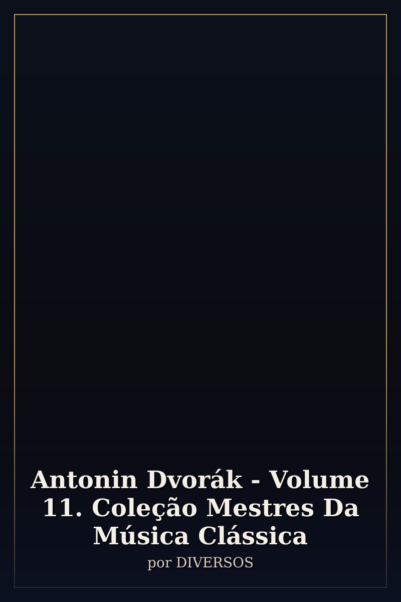 Capa de Antonin Dvorák - Volume 11. Coleção Mestres Da Música Clássica
