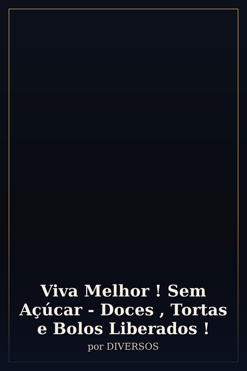 Capa de Viva Melhor ! Sem Açúcar - Doces , Tortas e Bolos Liberados !