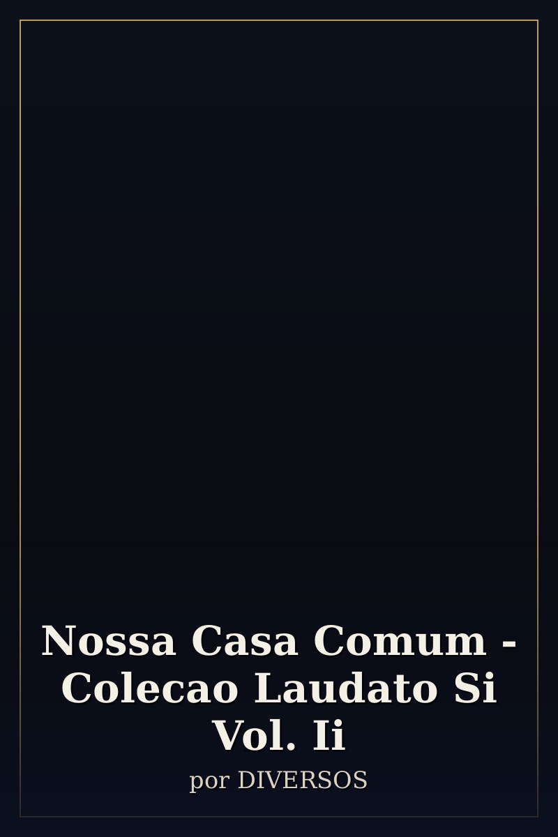 Capa de Nossa Casa Comum - Colecao Laudato Si Vol. Ii