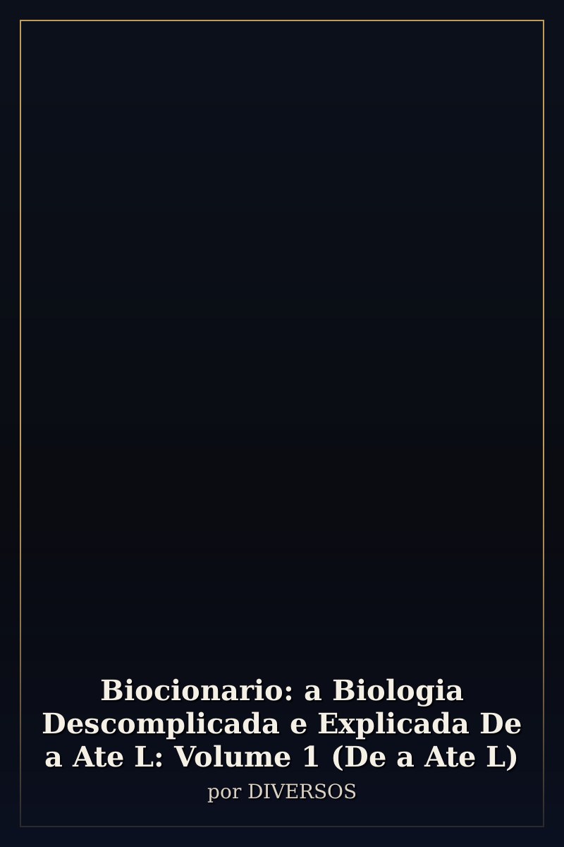 Capa de Biocionario: a Biologia Descomplicada e Explicada De a Ate L: Volume 1 (De a Ate L)