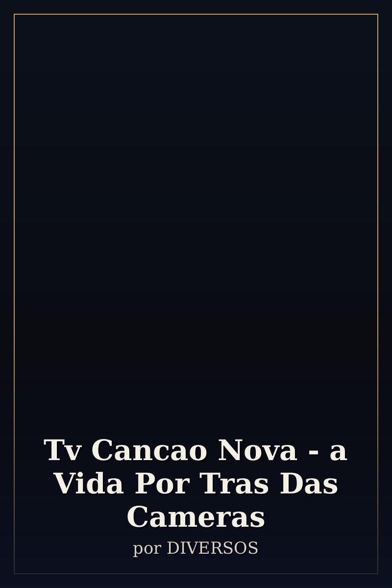 Capa de Tv Cancao Nova - a Vida Por Tras Das Cameras